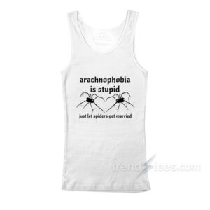 Arachnophobia Is Stupid Tank Top