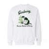 Gardening Because Murder Is Wrong Sweatshirt