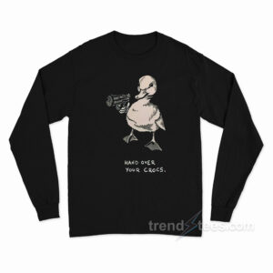 Hand Over Your Crocs Long Sleeve Shirt