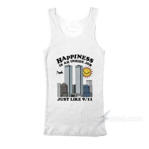 Happiness Is An Inside Job Just Like 9-11 Tank Top