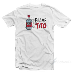 I Blame Tito Vodka T-Shirt
