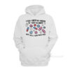 I Got Off My Meds To Get Horny But All I Got Was Sad Hoodie