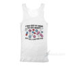 I Got Off My Meds To Get Horny But All I Got Was Sad Tank Top