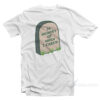 In Memory Of When I Cared T-Shirt