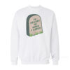 In Memory Of When I Cared Sweatshirt