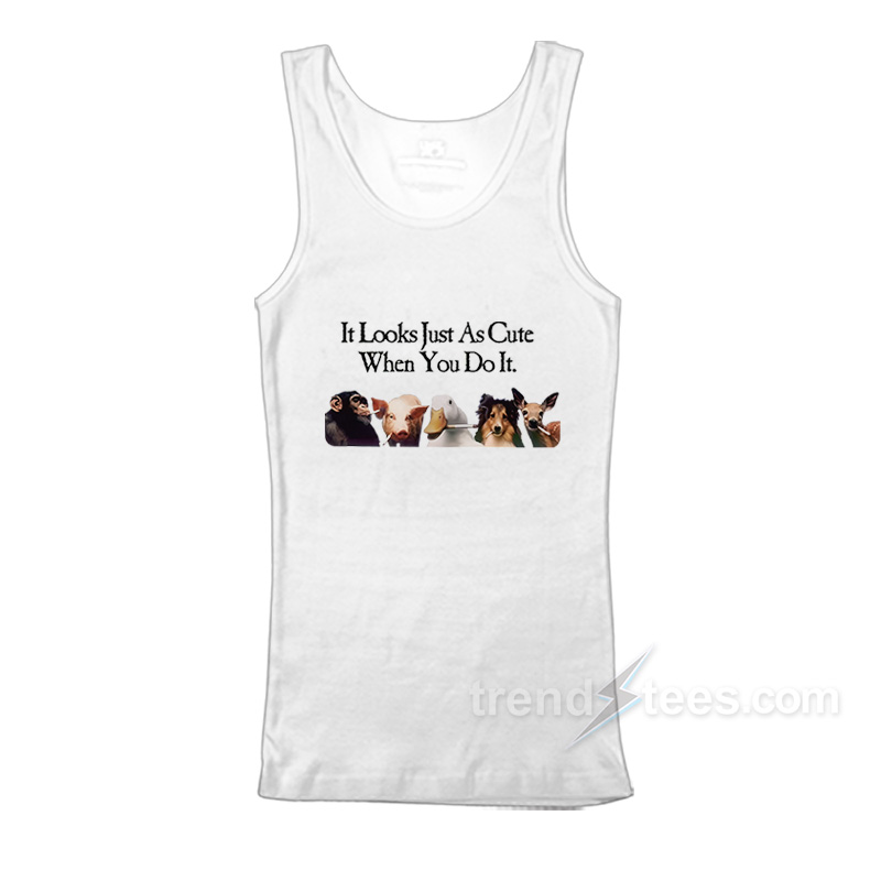 It Looks Just As Cute When You Do It Tank Top