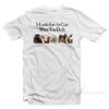 It Looks Just As Cute When You Do It T-Shirt