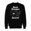 Keep Oregon Secret Sweatshirt