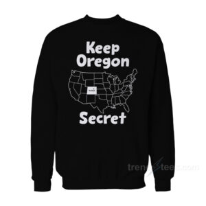 Keep Oregon Secret Sweatshirt