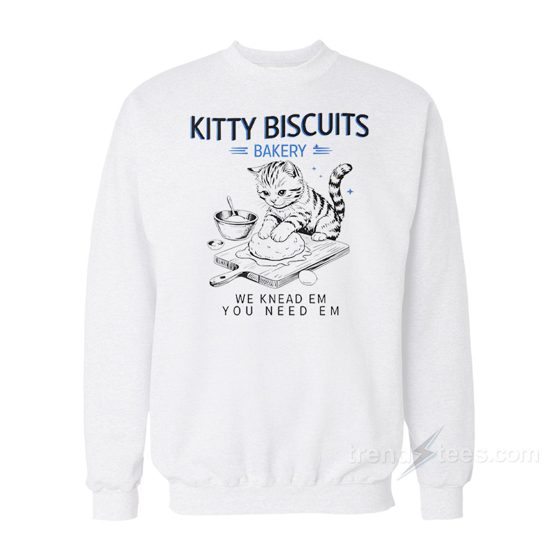 Kitty Biscuits Bakery We Knead Em You Need Em Cat Sweatshirt
