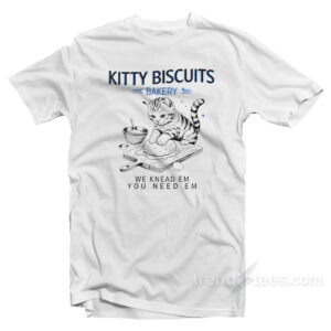 Kitty Biscuits Bakery We Knead Em You Need Em Cat T-Shirt