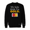 My Kids Think I'm Gold Master Dad Sweatshirt