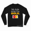 My Kids Think I'm Gold Master Dad Long Sleeve Shirt