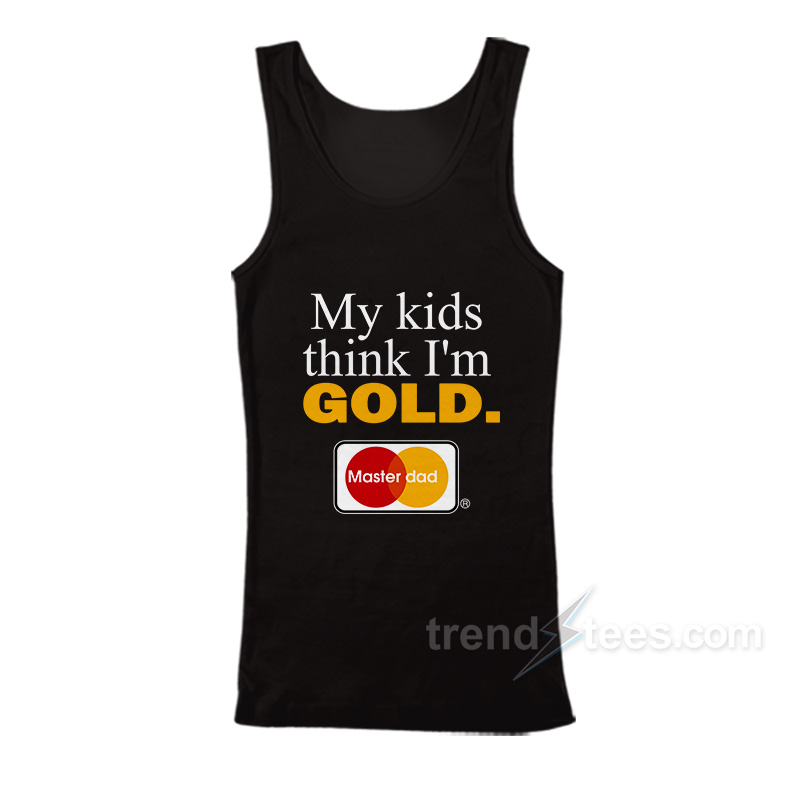My Kids Think I'm Gold Master Dad Tank Top