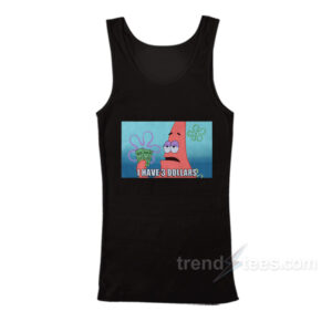 Patrick I Have Three 3 Dollars Meme Tank Top