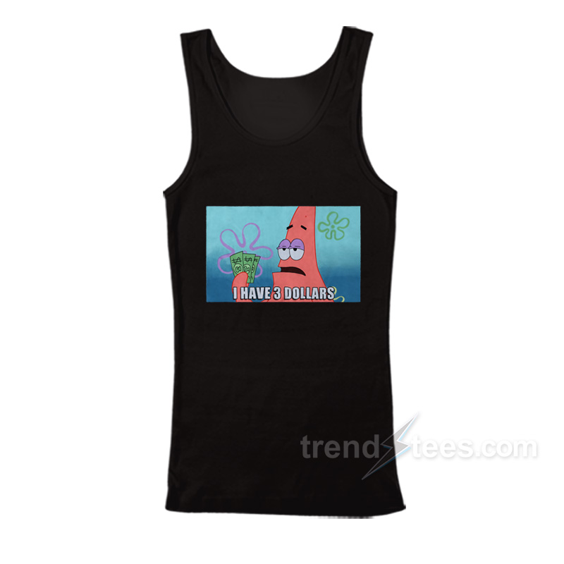 Patrick I Have Three 3 Dollars Meme Tank Top