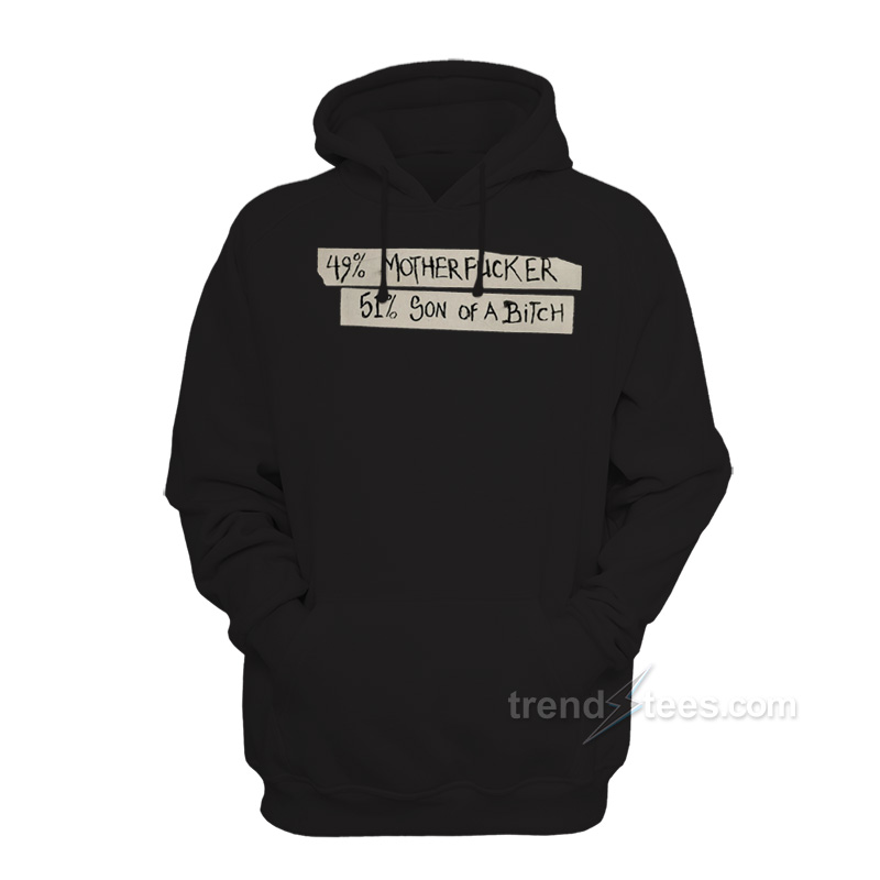 49% Motherfucker 51% Son of a Bitch Hoodie