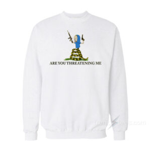 Are You Threatening Me Beavis Sweatshirt