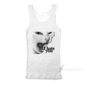 Cat I Hate You Meme Tank Top