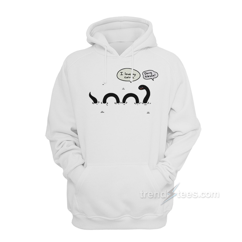 Dang Nessie I Love My Curves Hoodie
