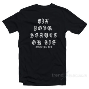 Fix Your Hearts Or Die Abolish Ice T-Shirt