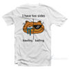 I Have Two Sides Bawling And Balling T-Shirt