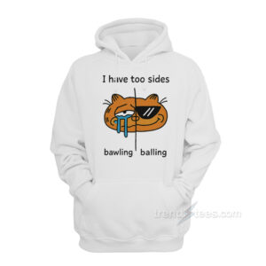 I Have Two Sides Bawling And Balling Hoodie
