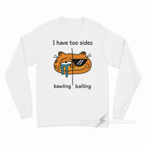 I Have Two Sides Bawling And Balling Long Sleeve Shirt