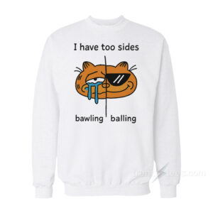 I Have Two Sides Bawling And Balling Sweatshirt