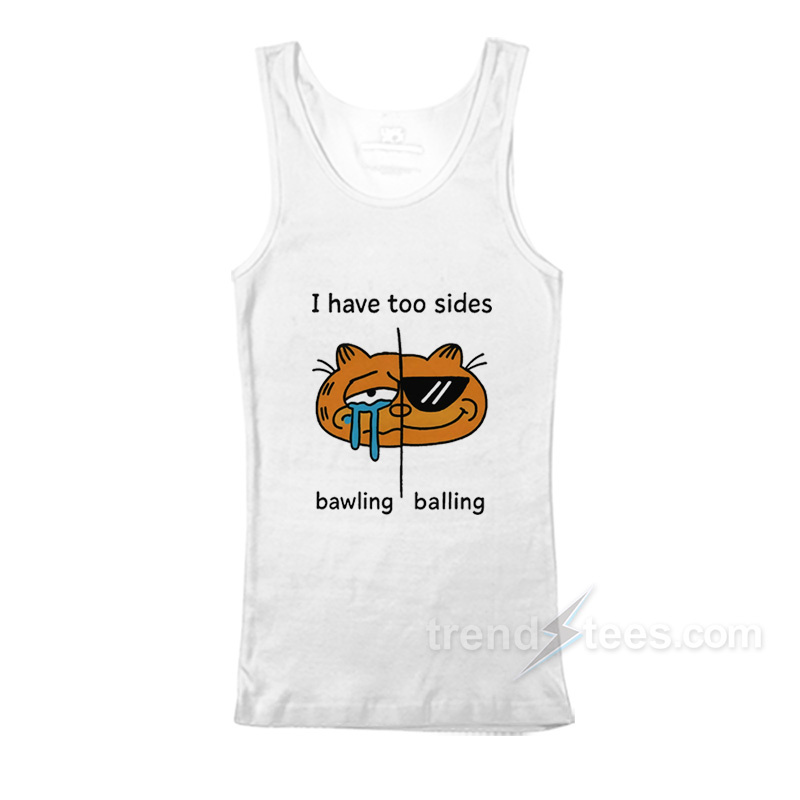 I Have Two Sides Bawling And Balling Tank Top