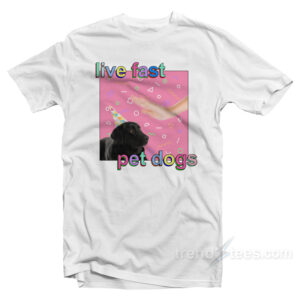 Live Fast Pet Dogs T-Shirt