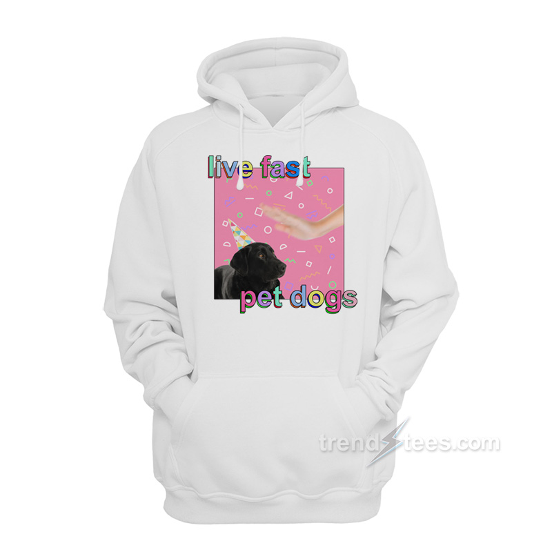 Live Fast Pet Dogs Hoodie