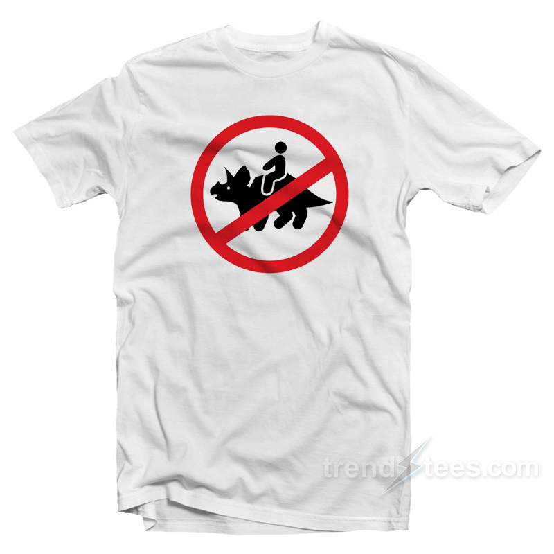 No Riding Triceratops T-Shirt