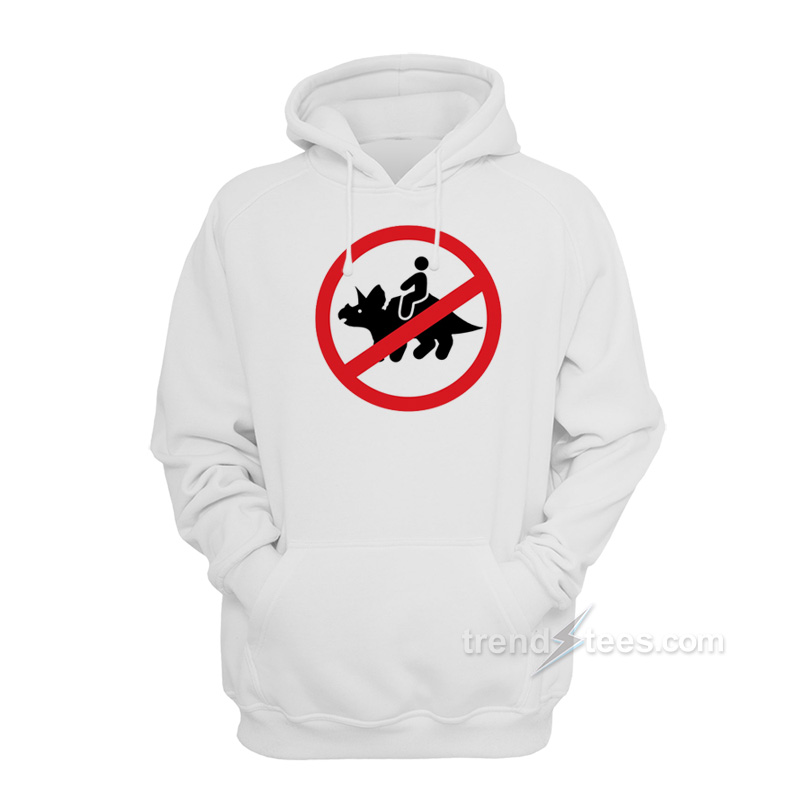 No Riding Triceratops Hoodie