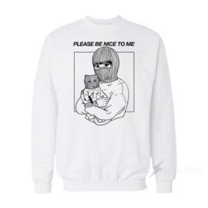 Please Be Nice To Me Sweatshirt