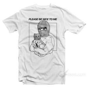Please Be Nice To Me T-Shirt