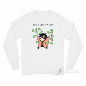 How I Spend Money Long Sleeve Shirt