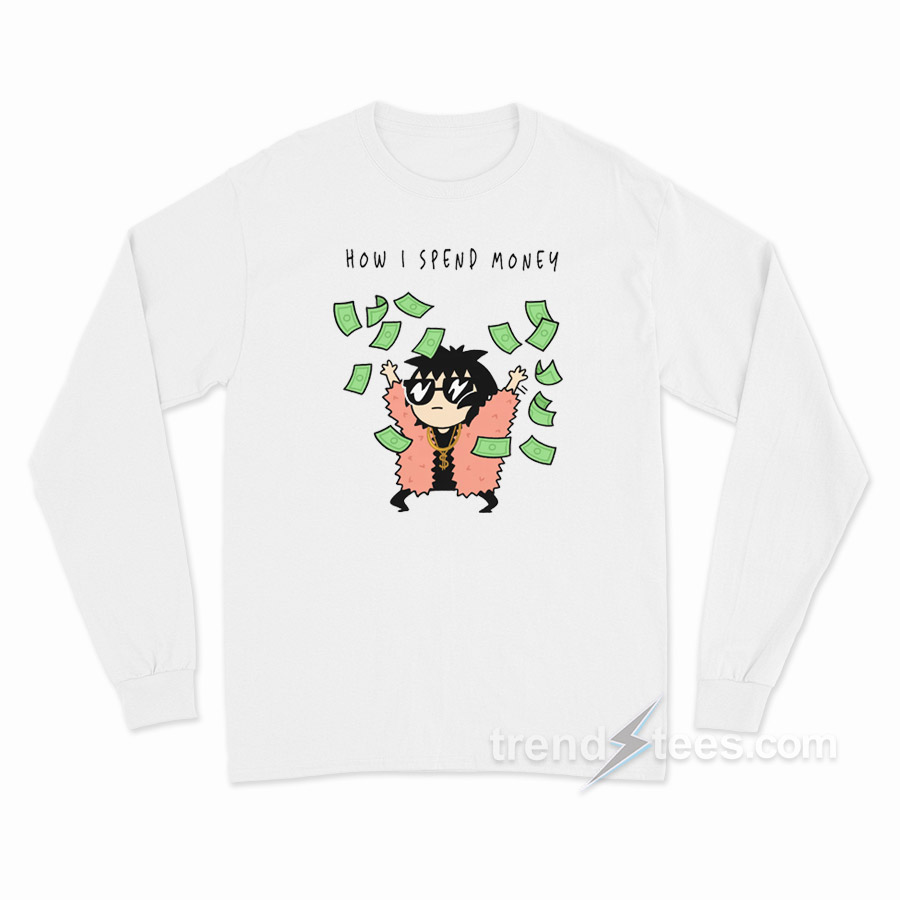 How I Spend Money Long Sleeve Shirt