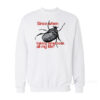 Since When Taking Time Took All My Life Sweatshirt