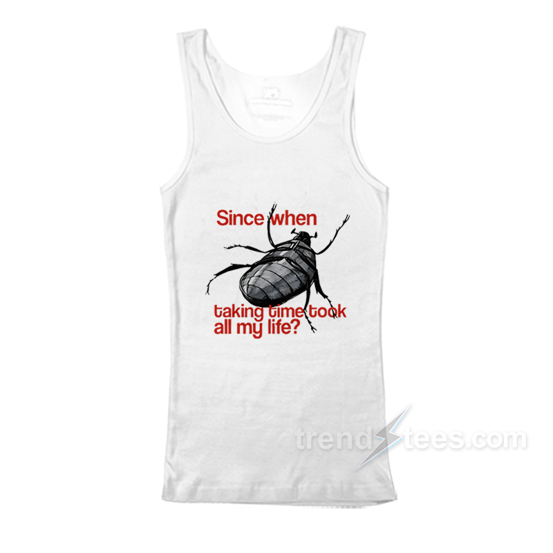 Since When Taking Time Took All My Life Tank Top