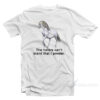 The Haters Can't Stand That I Ponder Unicorn T-Shirt