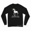 The Haters Can't Stand That I Ponder Unicorn Long Sleeve Shirt