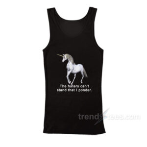 The Haters Can't Stand That I Ponder Unicorn Tank Top