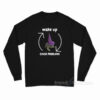 Wake Up Cause Problems Long Sleeve Shirt