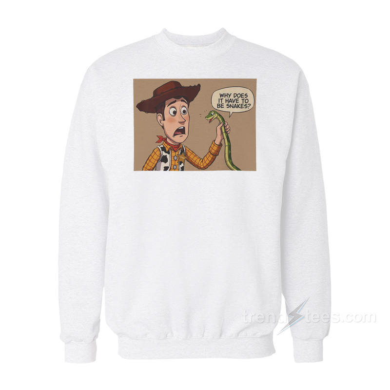 Why Does It Have to Be Snakes? Woody Sweatshirt
