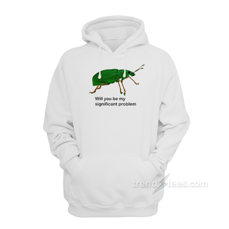 Will You Be My Significant Problem Hoodie