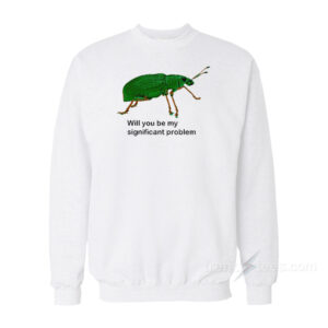 Will You Be My Significant Problem Sweatshirt