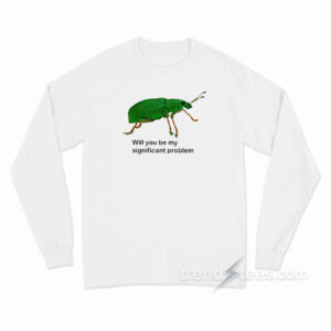 Will You Be My Significant Problem Long Sleeve Shirt