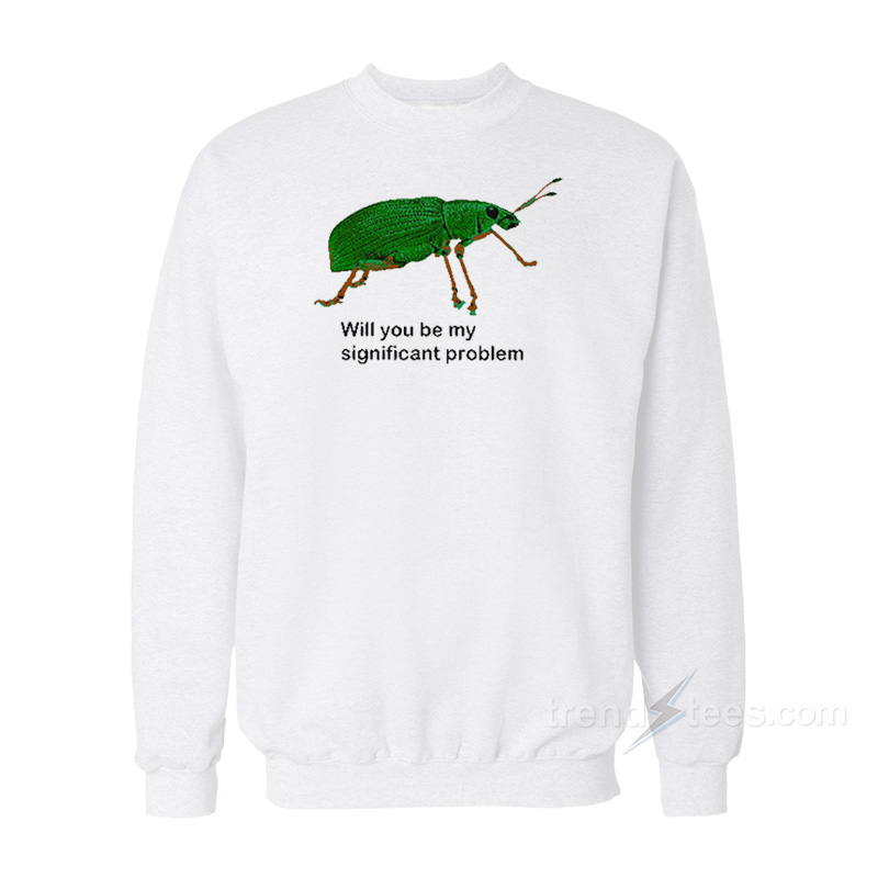 Will You Be My Significant Problem Sweatshirt