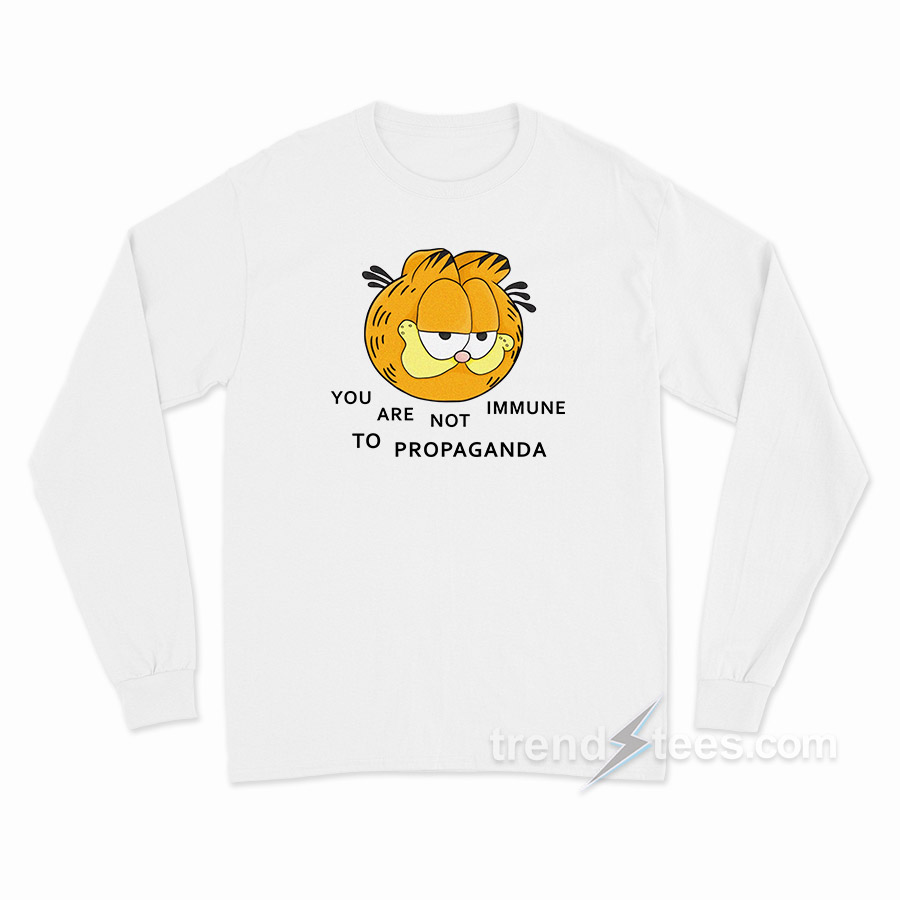 You Are Not Immune To Propaganda Long Sleeve Shirt